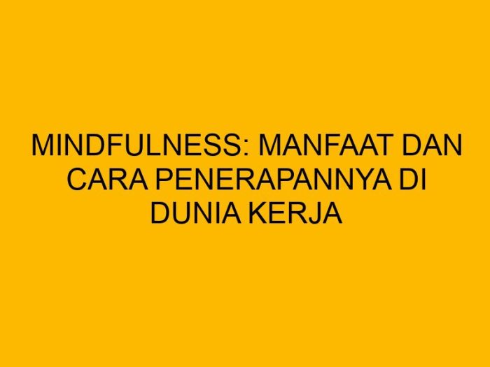 Praktik Mudah Mindfulness demi Kedamaian dalam Diri, Bisa Dilakukan di ...